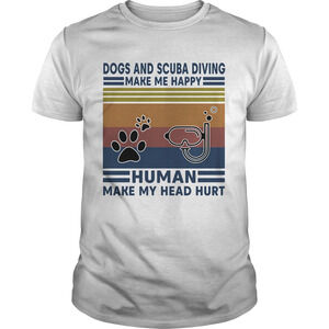 Dogs And Scuba Diving Make Me Happy Human Make My Head Hurt Vintage Retro Shirt